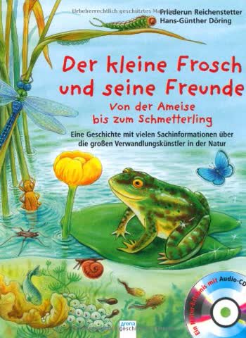 Der kleine Frosch und seine Freunde: Von der Ameise bis zum Schmetterling Eine Geschichte mit vielen Sachinformationen über die großen Verwandlungskünstler in der Natur