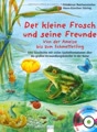 Der kleine Frosch und seine Freunde: Von der Ameise bis zum Schmetterling Eine Geschichte mit vielen Sachinformationen über die großen Verwandlungskünstler in der Natur