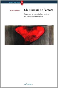 Gli itinerari dell'amore. Superare la crisi: dalla passione all'abbandono amoroso (Sentieri della mente)