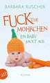 Fuck the Möhrchen: Ein Baby packt aus Roman