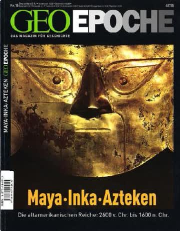 Geo Epoche 15/2004: Inka, Maya, Azteken - Die altamerikanischen Reiche 2600 v. Chr. - 1600 n. Chr.