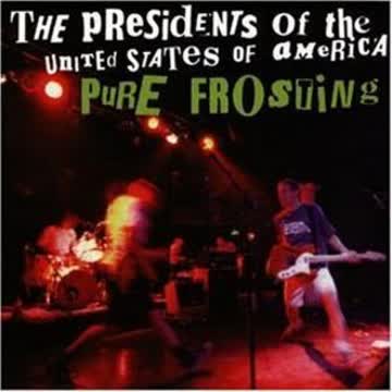 Presidents Of The United States - Pure Frosting