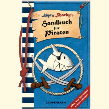 Käpt'n Sharky's Handbuch für Piraten: Alles, was Seeräuber wissen müssen!