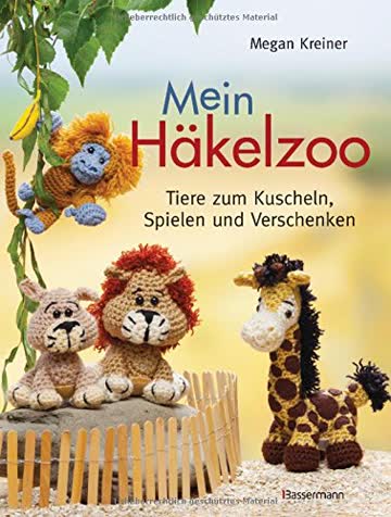 Mein Häkelzoo: Tiere zum Kuscheln, Spielen und Verschenken