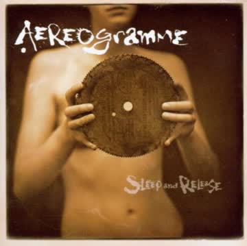 Aereogramme - Sleep and Release