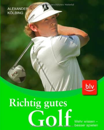 Richtig gutes Golf: Mehr wissen - besser spielen