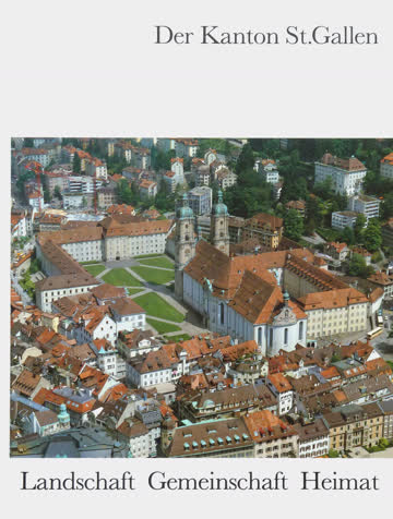 Der Kanton St. Gallen - Landschaft, Gemeinschaft, Heimat