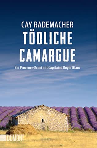 Tödliche Camargue: Ein Provence-Krimi mit Capitaine Roger Blanc (2) (Capitaine Roger Blanc Ermittelt, Band 2)