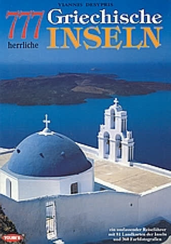 777 griechische Inseln: Reiseführer mit 81 Landkarten und 360 Farbbildern
