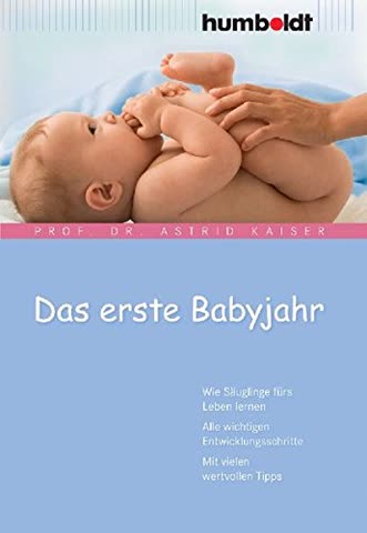 Das erste Babyjahr. Wie Säuglinge fürs Leben lernen. Alle wichtigen Entwicklungsschritte. Mit vielen wertvollen Tipps (humboldt - Eltern & Kind)