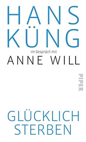 Glücklich sterben? Hans Küng im Gespräch mit Anne Will