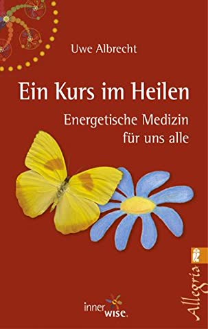 Ein Kurs im Heilen: Energetische Medizin für uns alle