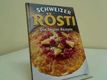 Schweizer Rösti. Die besten Rezepte