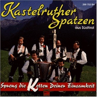 Kastelruther Spatzen - Spreng Die Ketten Deiner Einsamkeit