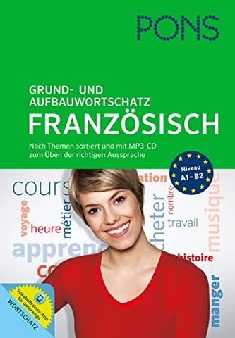 PONS Grund- und Aufbauwortschatz Französisch: Nach Themen sortiert. Mit MP3-CD zum Üben der richtigen Aussprache und Vokabeltrainer-App für unterwegs.