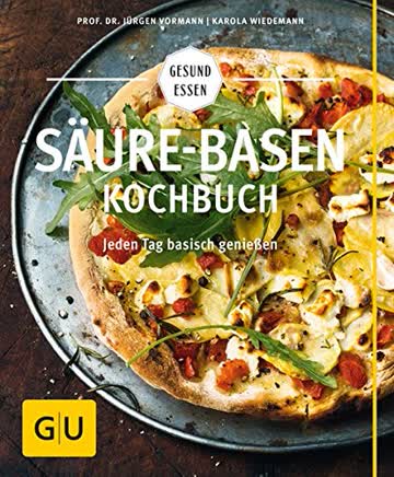 Säure-Basen-Kochbuch: Mit basischen Rezepten jeden Tag genießen und in der Balance bleiben