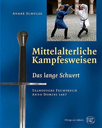 Mittelalterliche Kampfesweisen 1: Das Lange Schwert. Talhoffers Fechtbuch Anno Domini 1467: ... Talhoffers Fechtbuch Anno Domini 1467: I