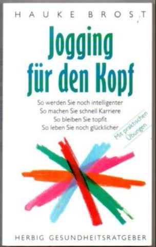 Jogging für den Kopf: So werden Sie noch intelligenter /So machen Sie schnell Karriere /So bleiben Sie topfit /So leben Sie noch glücklicher