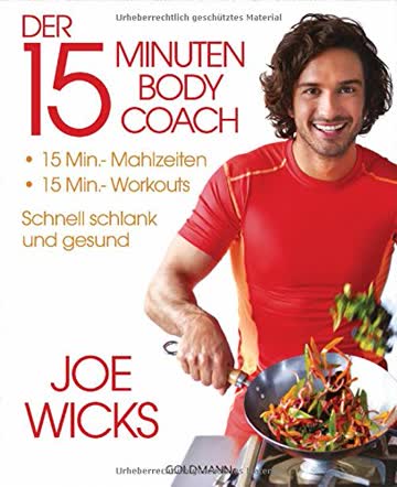 Der 15-Minuten-Body-Coach: 15-Min.-Mahlzeiten - 15-Min.-Workouts - Schnell schlank und gesund
