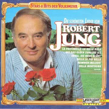 Robert Jung - Stars & Hits der Volksmusik - Robert Jung: die Schönsten Lieder