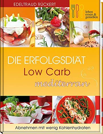 Die Erfolgsdiät: Low Carb mediterran