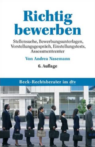 Richtig bewerben: Stellensuche, Bewerbungsunterlagen, Vorstellungsgespräch, Einstellungstests, Assessment Center