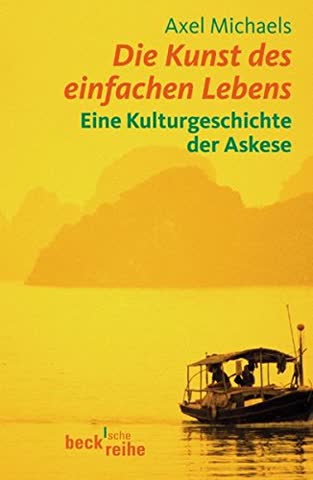 Die Kunst des einfachen Lebens: Eine Kulturgeschichte der Askese (Beck'sche Reihe)