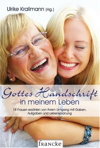 Gottes Handschrift in meinem Leben: 18 Frauen erzählen von ihrem Umgang mit Gaben, Aufgaben und Lebensplanung
