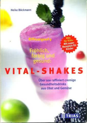 Fröhlich, farbig und gesund: Vital-Shakes: Über 100 raffiniert cremige Gesundheitsdrinks aus Obst und Gemüse Hits für Kids: Mit super Rezepten für Kinder