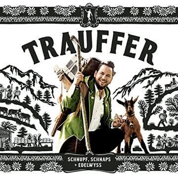 Trauffer - Schnupf Schnaps + Edelwyss