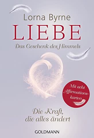Liebe Das Geschenk des Himmels: Die Kraft, die alles ändert - Mit 8 Affirmationskarten