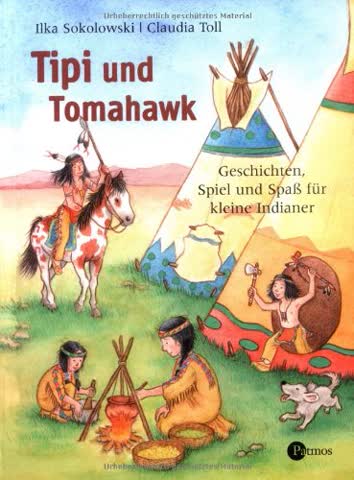 Tipi und Tomahawk: Geschichten, Spiel und Spass für kleine Indianer