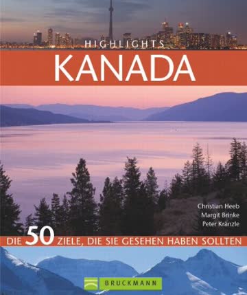 Highlights Kanada: Die 50 Ziele, die Sie gesehen haben sollten
