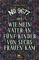No. 9677 oder wie mein Vater an fünf Kinder von sechs Frauen kam