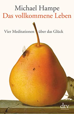 Das vollkommene Leben: Vier Meditationen über das Glück