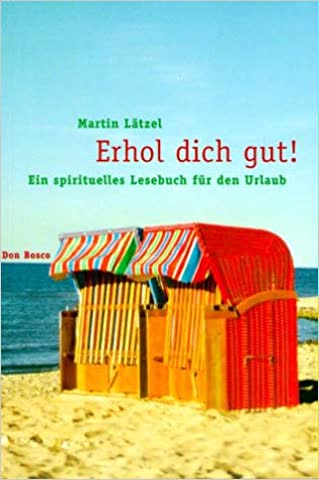 Erhol dich gut!: Ein spirituelles Lesebuch für den Urlaub