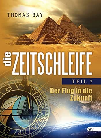 Die Zeitschleife: Teil 2 - Der Flug in die Zukunft