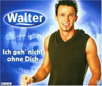 Walter - Ich Geh' Nicht Ohne Dich