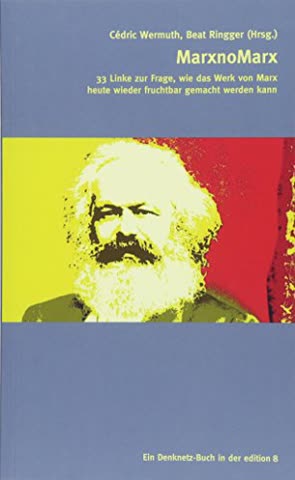 MarxnoMarx: 33 Linke zur Frage, wie das Werk von Marx heute fruchtbar gemacht werden kann