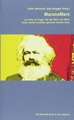 MarxnoMarx: 33 Linke zur Frage, wie das Werk von Marx heute fruchtbar gemacht werden kann