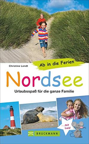 Bruckmann Reiseführer: Ab in die Ferien Nordsee. 67x Urlaubsspaß für die ganze Familie. Ein Familienreiseführer mit Insidertipps für den perfekten Urlaub mit Kindern.