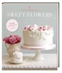 Sweet Flowers: Süsse Blütenpracht für exquisite Torten