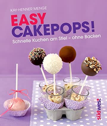 Easy Cakepops!: Schnelle Kuchen am Stiel ohne Backen