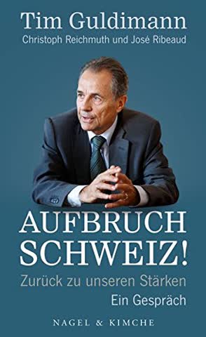 Aufbruch Schweiz!: Zurück zu unseren Stärken. Ein Gespräch