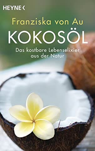 Kokosöl: Das kostbare Lebenselixier aus der Natur