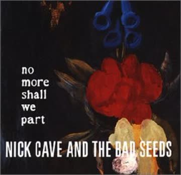 Nick Cave & The Bad Seeds - No More Shall We Part