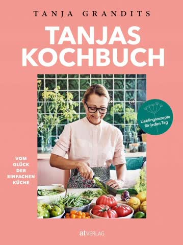 Tanja Grandits - Tanjas Kochbuch