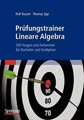 Prufungstrainer Lineare Algebra: 500 Fragen und Antworten fur Bachelor und Vordiplom (German Edition)