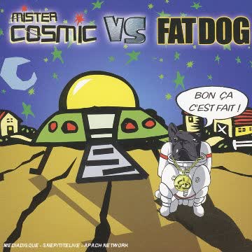 Mister Cosmic Vs.Fat Dog - Bon Ca C'est Fait!