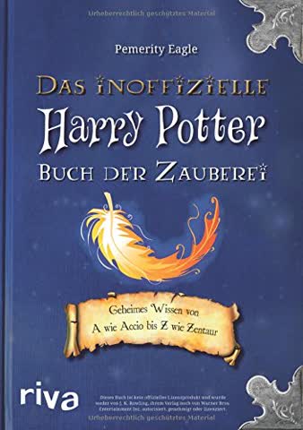 Das inoffizielle Harry-Potter-Buch der Zauberei: Geheimes Wissen von A wie Accio bis Z wie Zentaur